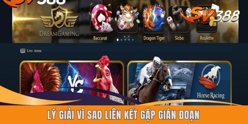 Lý giải vì sao liên kết gặp gián đoạn