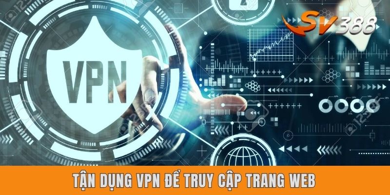 Tận dụng VPN để truy cập trang web