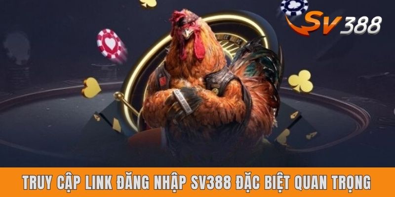 Truy cập link đăng nhập SV388 đặc biệt quan trọng