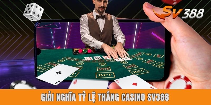 Giải nghĩa tỷ lệ thắng casino Sv388